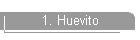 1. Huevito